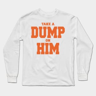 TAKE A DUMP ON HIM Long Sleeve T-Shirt